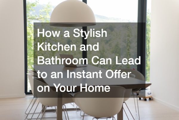 How a Stylish Kitchen and Bathroom Can Lead to an Instant Offer on Your Home